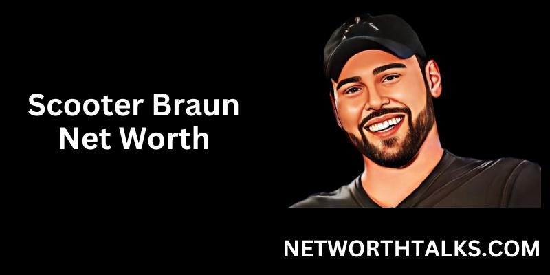 Scooter Braun’s Net Worth